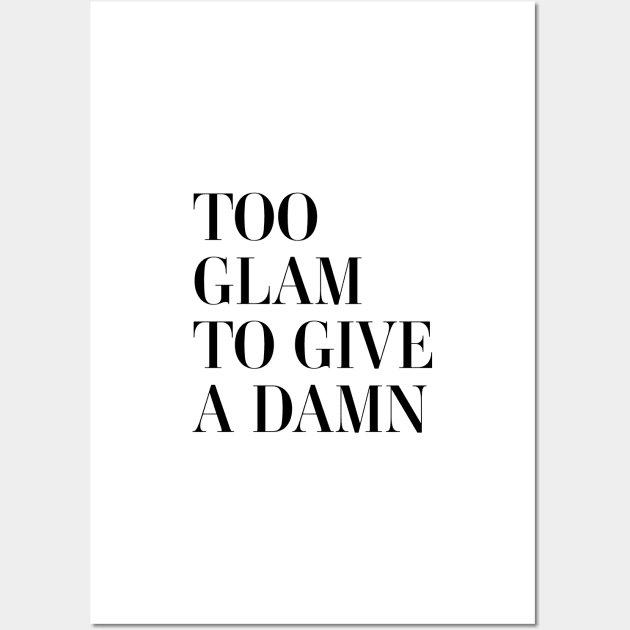 Too Glam To Give A Damn Wall Art by standardprints